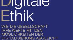 Whitepaper «Digitale Ethik: Wie die Gesellschaft ihre Werte mit den Möglichkeiten der Digitalisierung abgleicht»